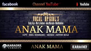 Download lagu Karaoke 💎 Anak Mama Dipopulerkan oleh HP Girls Merry Andani, Baby Ayu, Nini Karlina dan Anis Marsela mp3