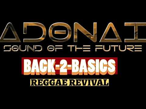 ADONAI SOUND: BACK 2 BASICS (REVIVAL REGGAE EDITION) 2023 MIX