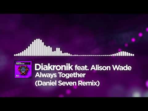 Diakronik feat. Alison Wade - Always Together (Daniel Seven Remix)