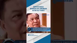 Sekda Riau Bongkar Liburan Istri di Turki Penuh Keprihatinan, Tidur Pun di Lantai: Dimana Hedonnya?