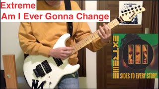 Extreme "Am I Ever Gonna Change (Everything Under The Sun)" Guitar Cover