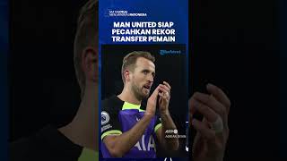 Manchester United Siap Pecahkan Rekor Transfer Pemain Inggris untuk Memboyong Harry Kane