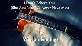 Waylon Jennings - I Don&#39;t Believe You (She Acts Like We Never Have Met)