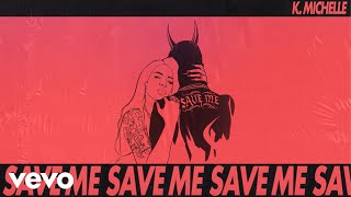 K. Michelle - Save Me (Official Audio)