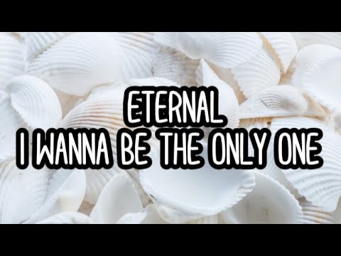 Eternal - I Wanna Be The Only One (Lyrics)