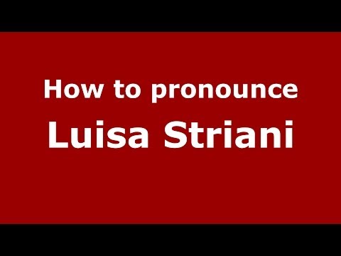 How to pronounce Luisa Striani (Italian/Italy)  - PronounceNames.com
