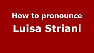 How to pronounce Luisa Striani