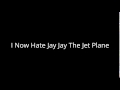 Good News To All The Jay Jay The Jet Plane Haters