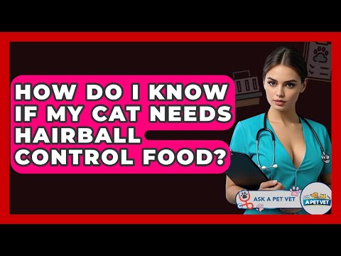 How Do I Know If My Cat Needs Hairball Control Food? - Ask A Pet Vet