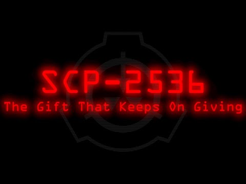 SCP-2536 - The Gift That Keeps On Giving
