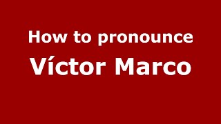 How to pronounce Víctor Marco