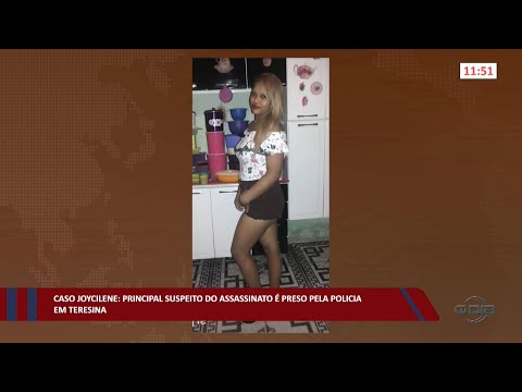 Caso Joycilene: Principal suspeito do assassinato é preso pela Polícia em Teresina 06 10 2022