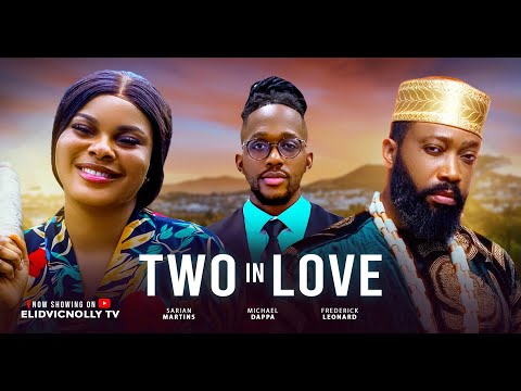 Two In Love - Frederick Leonard, Sarian Martin, Michael Dappa (Latest Nollywood Movie 2025)