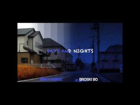 BINKY BANDZ FEAT. BROSKI BO "DAYS AND NIGHTS"