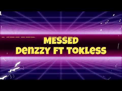 Messed - Denzzy ft Tokless [ Prod by Freakdee ]