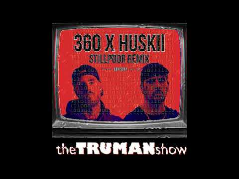 360 X HUSKII - THE TRUMAN SHOW [STILLPOOR REMIX]