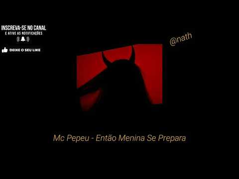 Mc Pepeu - Menina Se Prepara (Lyrics)