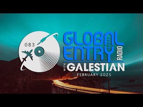 Global Entry Radio 083 | 2025 Melodic House & Techno, Deep House, Afro House, Organic House