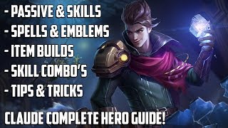 CLAUDE COMPLETE HERO GUIDE! BUILDS, EMBLEM, SKILL COMBO&#39;S, TIPS &amp; TRICKS | MOBILE LEGENDS GUIDE