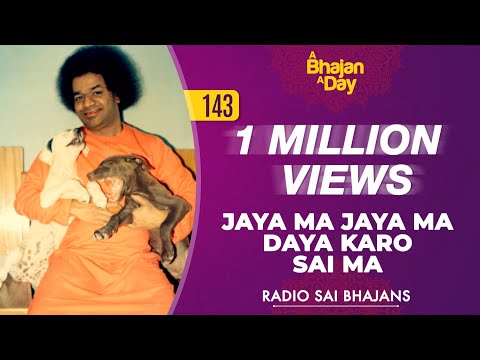 143 - Jaya Ma Jaya Ma Daya karo Sai Ma | Radio Sai Bhajans