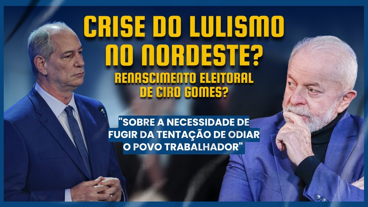 Crise do Lulismo no nordeste? Renascimento eleitoral de Ciro Gomes?