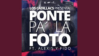 Ponte Pa´ la Foto (feat. Alexis Y Fido)