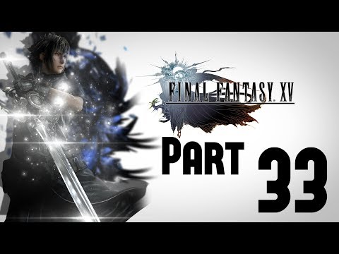Final Fantasy XV Walkthrough Gameplay Part 33 [PS4] - No Commentary