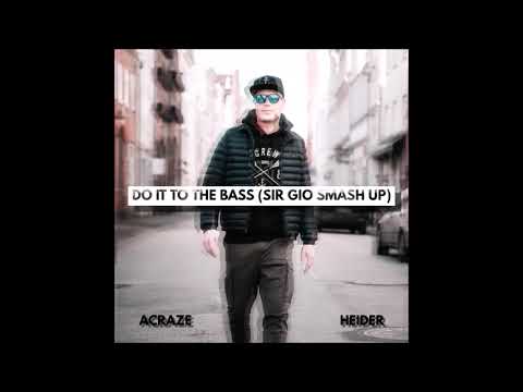 ACRAZE & CHERISH x HEIDER - DO IT TO THE BASS (SIR GIO SMASH UP)
