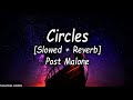 Post Malone Circles Slowed Reverb Lyrics Video But We Re Running In Circles