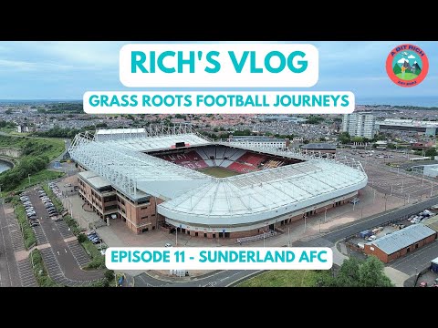GRASS ROOTS FOOTBALL JOURNEYS - EPISODE 11 - SUNDERLAND AFC