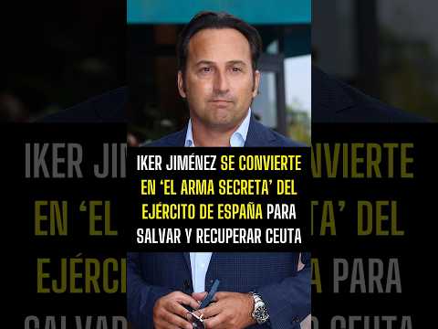 Iker Jiménez se convierte en 'el arma secreta' del Ejército de España para recuperar Ceuta 🔴