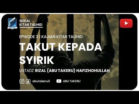 3. TAKUT KEPADA SYIRIK | KAJIAN KITAB TAUHID | ABU TAKERU