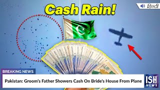 Pakistan: Groom's Father Showers Cash On Bride's House From Plane