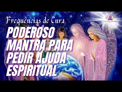 MANTRA PARA PEDIR AJUDA DE SEUS ANJOS E GUIAS ESPIRITUAIS - Frequências de Cura