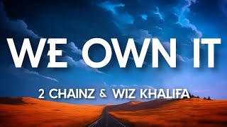 2 Chainz &amp; Wiz Khalifa - We Own It (Lyrics)