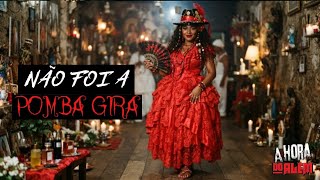 NÃO ERA A POMBA GIRA + vídeo bônus 