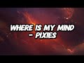 Pixies - Where Is My Mind (Lyrics)
