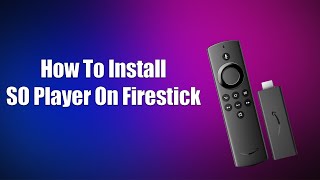 How To Install SO Player On Firestick