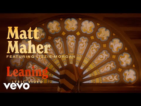 Matt Maher, Lizzie Morgan - Leaning (Official Lyric Video)