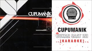 Download lagu Cupumanik - Bukan Saat Ini [KARAOKE] mp3