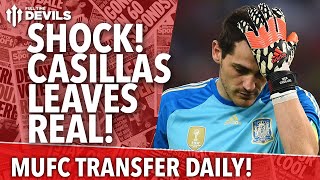 SHOCK! Casillas Leaves Real! | Manchester United | Transfer Daily