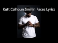Kutt Calhoun Smillin' Faces Lyrics - Technician I Am Kutt Calhoun Smillin' Faces Lyrics