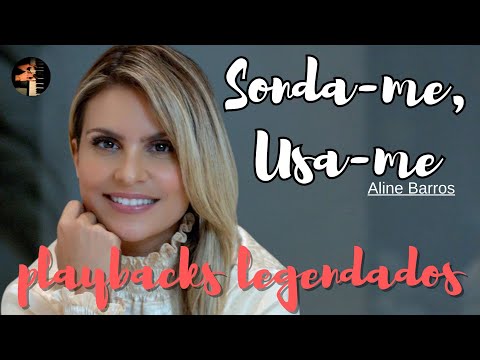 Sonda-me, Usa-me - Aline Barros | Playbacks Legendados | Louvor #MúsicaGospel, #SondaMeUsaMe,