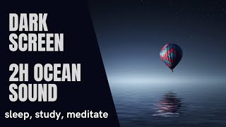 2 hour relaxing ocean sound to sleep, study, meditate