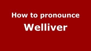 How to pronounce Welliver
