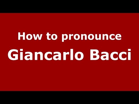 How to pronounce Giancarlo Bacci (Italian/Italy)  - PronounceNames.com