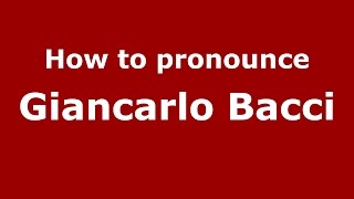 How to pronounce Giancarlo Bacci