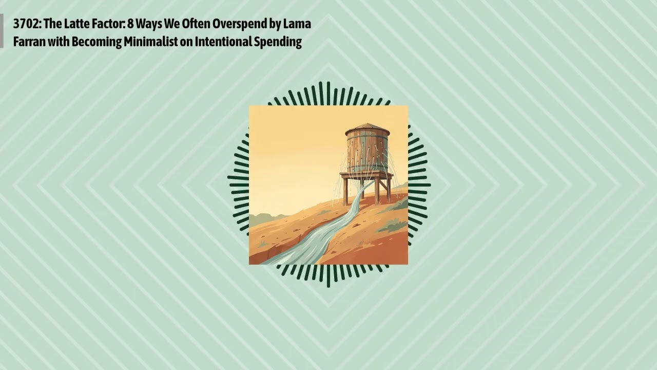 3702: The Latte Factor: 8 Ways We Often Overspend by Lama Farran with Becoming Minimalist on...