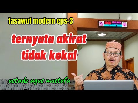 tasawuf modern eps-3 TERNYATA AKIRAT TIDAK KEKAL - ustadz agus mustofa