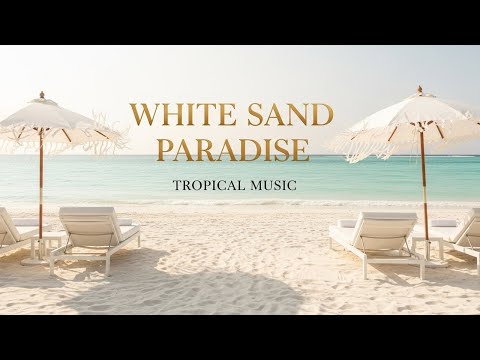 White Sand Paradise ✨🏖️ | Relaxing Tropical Music